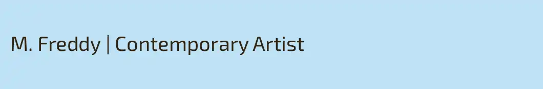M. Freddy | Contemporary Artist